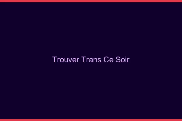 Trouver trans ce soir