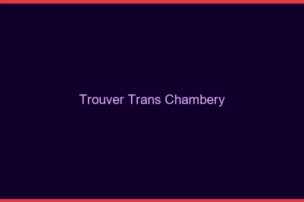 Trouver trans Chambéry