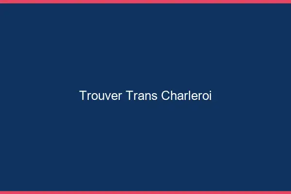 Trouver trans Charleroi