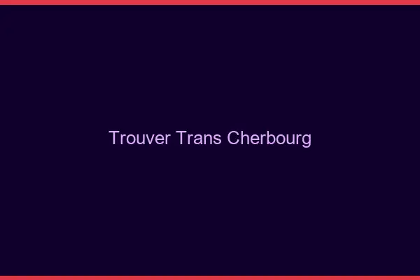 Trouver trans Cherbourg