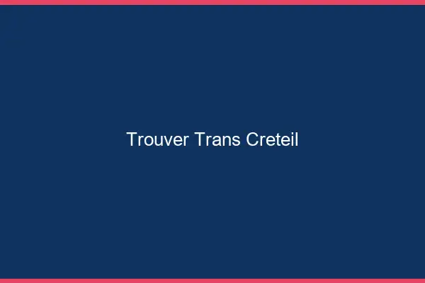 Trouver trans Créteil