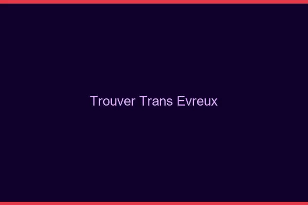 Trouver trans Évreux