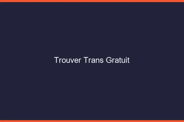 Trouver trans gratuit