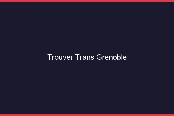 Trouver trans Grenoble