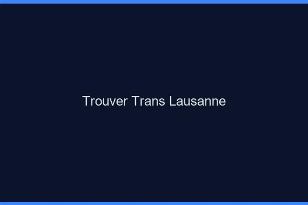 Trouver trans Lausanne