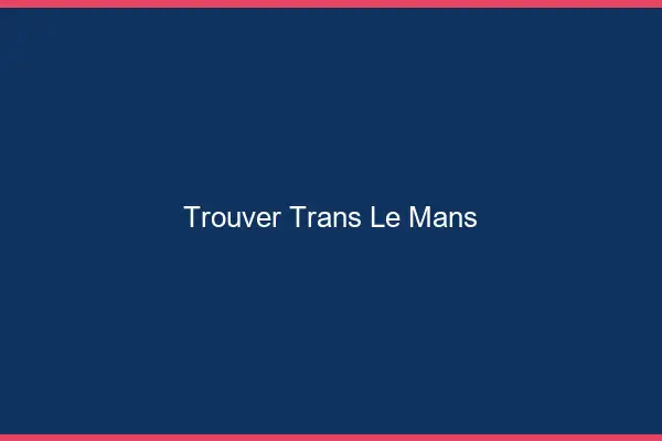 Trouver trans le mans
