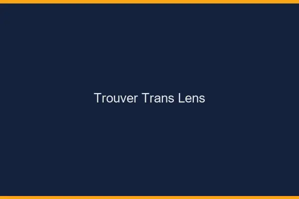 Trouver trans Lens
