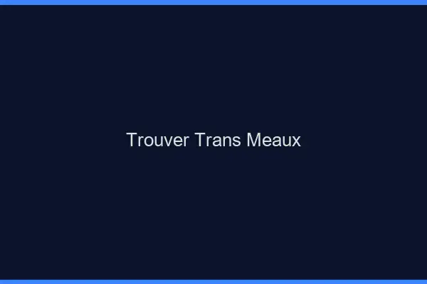 Trouver trans Meaux