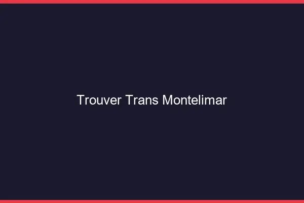 Trouver trans Montélimar