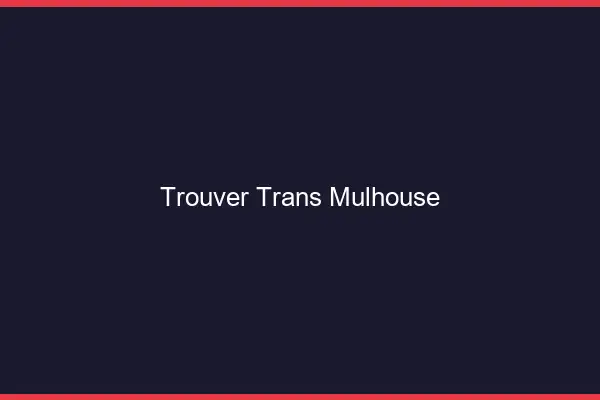 Trouver trans Mulhouse