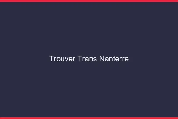 Trouver trans Nanterre