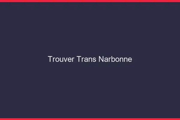 Trouver trans Narbonne