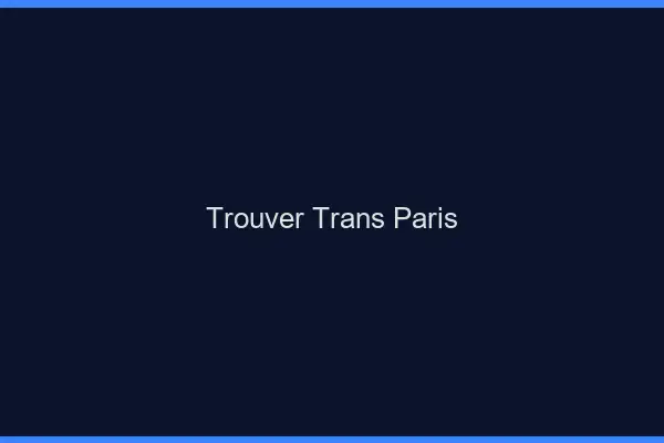 Trouver trans Paris
