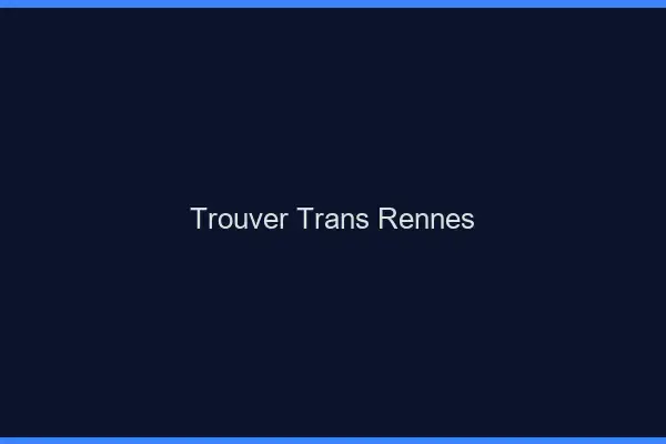 Trouver trans Rennes
