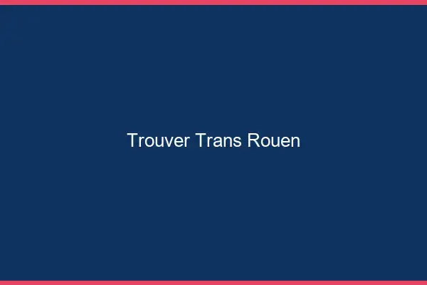 Trouver trans Rouen