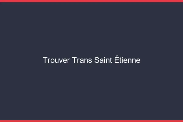 Trouver trans Saint-Étienne