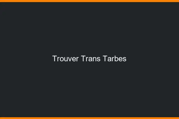 Trouver trans Tarbes