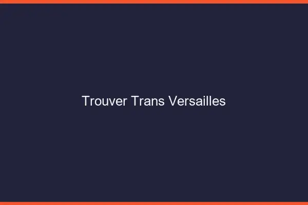 Trouver trans Versailles