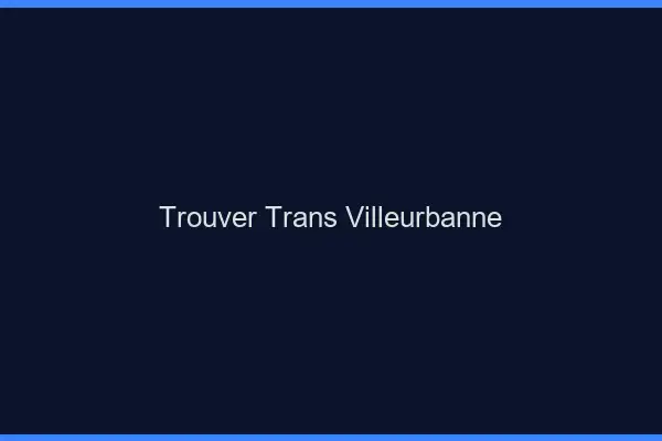 Trouver trans Villeurbanne