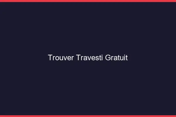 Trouver travesti gratuit