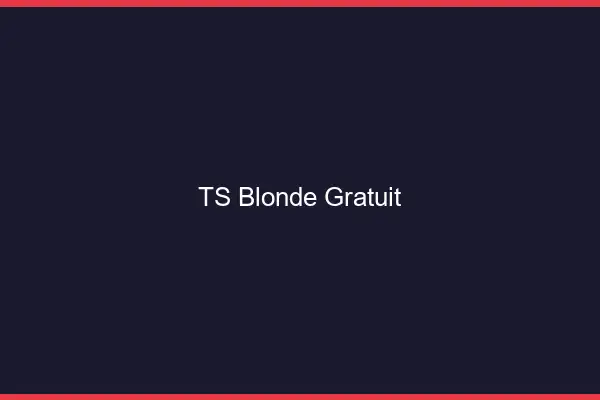 TS blonde gratuit