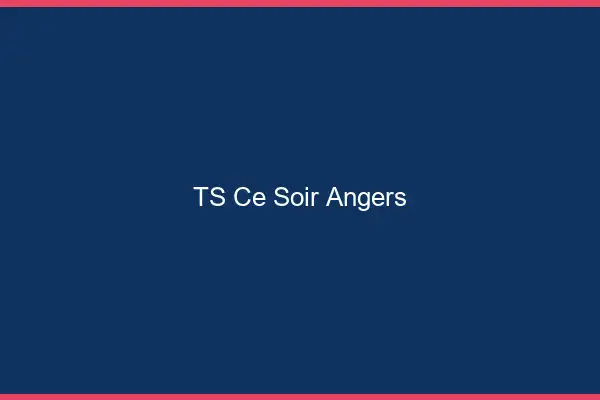 TS ce soir Angers