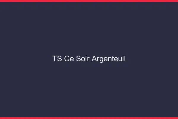 TS ce soir Argenteuil