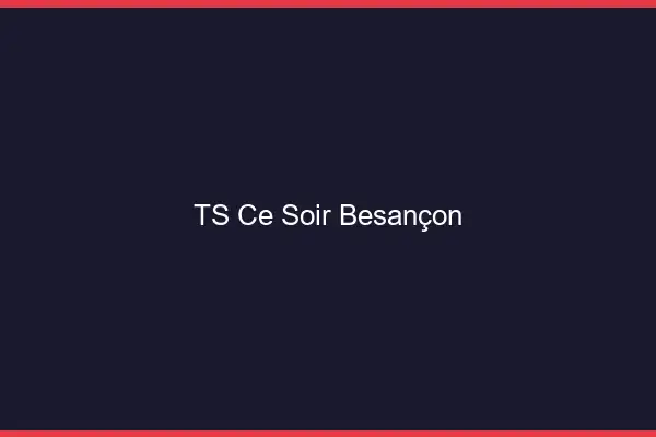 TS ce soir Besançon