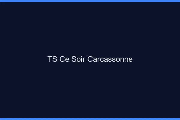 TS ce soir Carcassonne