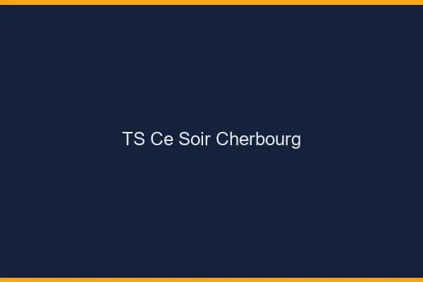 TS ce soir Cherbourg