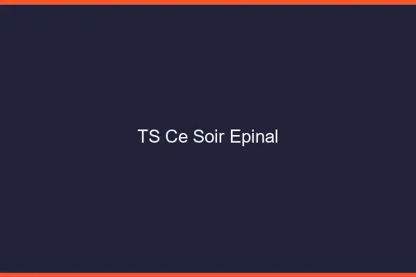 TS ce soir Épinal