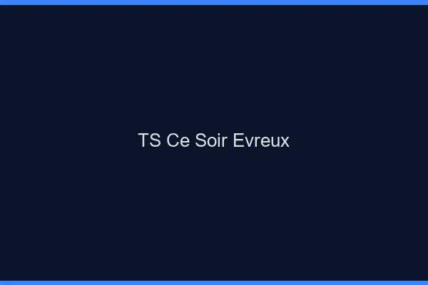 TS ce soir Évreux