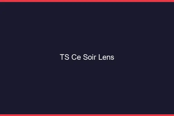 TS ce soir Lens