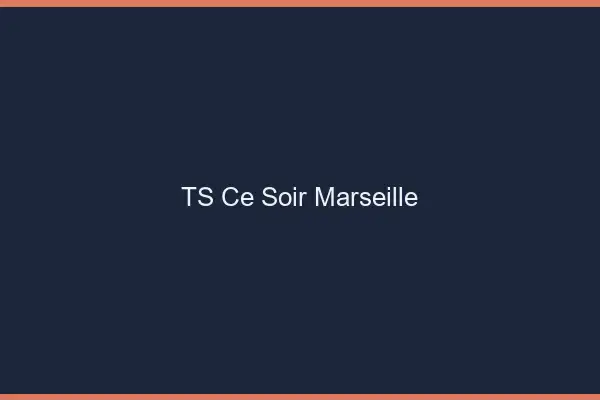 TS ce soir Marseille