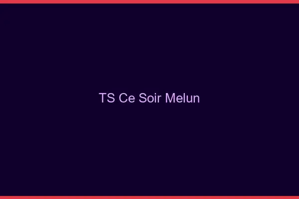 TS ce soir Melun