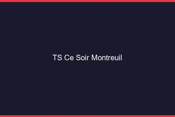 TS ce soir Montreuil