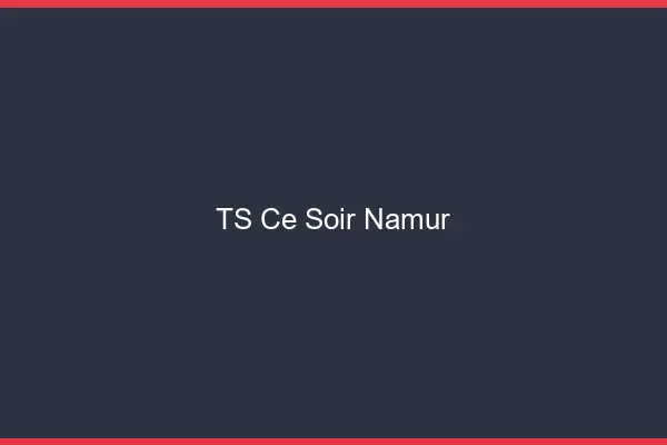 TS ce soir Namur