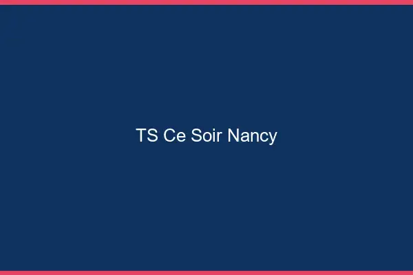 TS ce soir Nancy