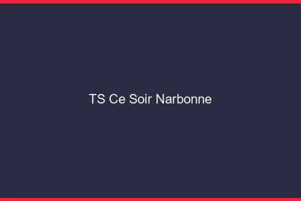 TS ce soir Narbonne