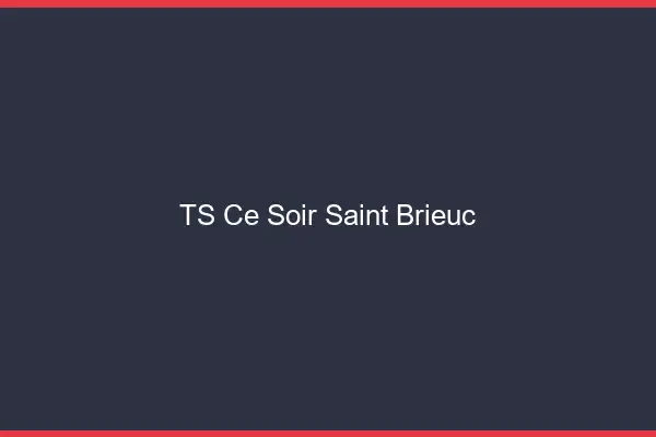 TS ce soir Saint-Brieuc