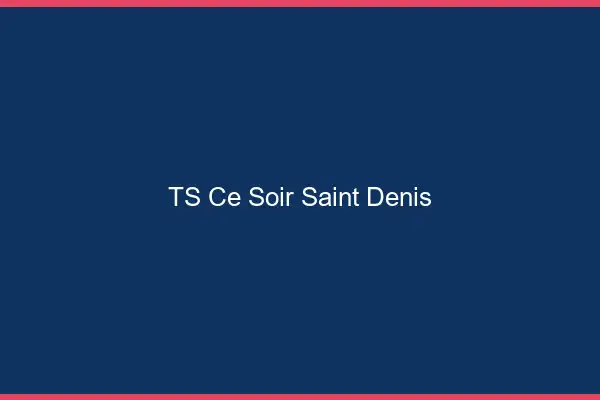 TS ce soir Saint-Denis
