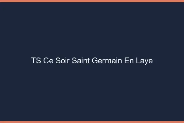 TS ce soir Saint-Germain-en-Laye