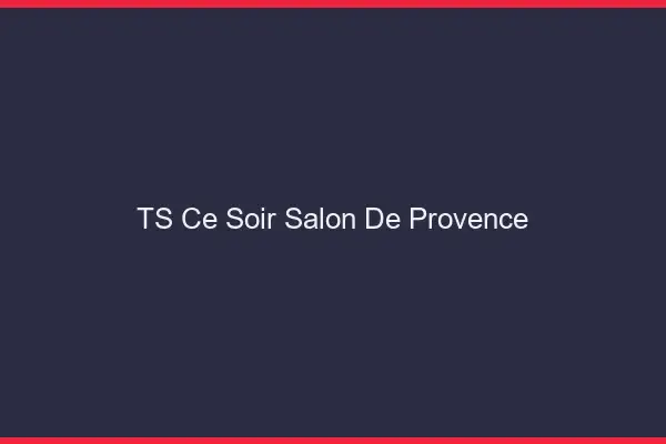 TS ce soir Salon-de-Provence