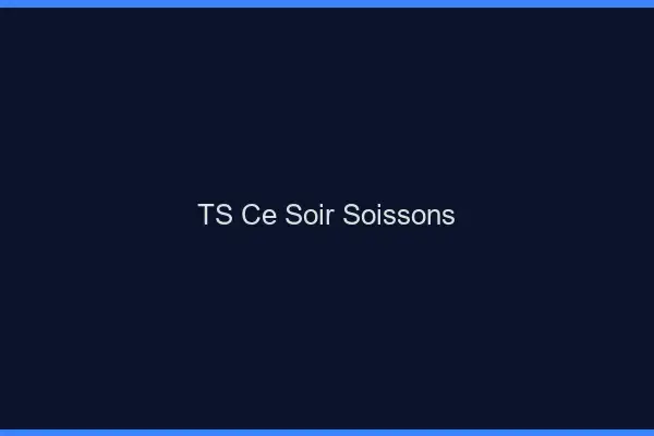 TS ce soir Soissons