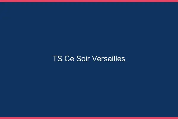 TS ce soir Versailles