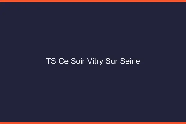 TS ce soir Vitry-sur-Seine