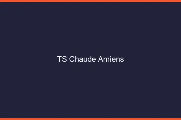 TS chaude Amiens