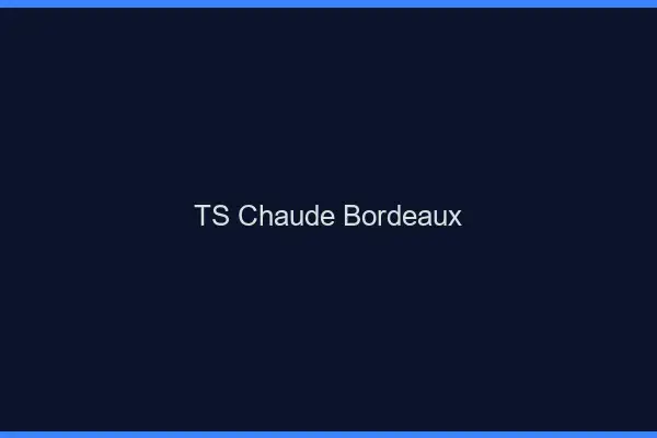 TS chaude Bordeaux