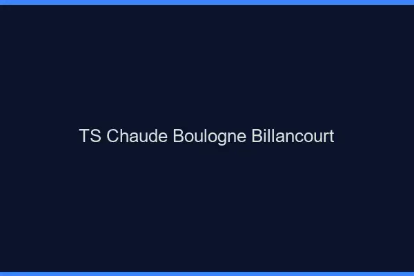 TS chaude Boulogne-Billancourt