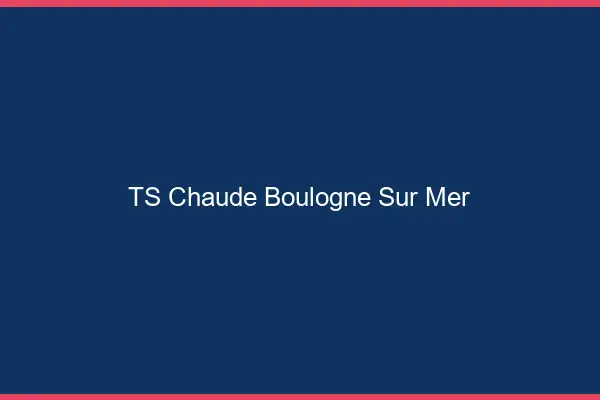 TS chaude Boulogne-sur-Mer